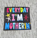 Everyday I’m motherin’
