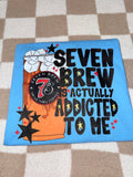 7brew is addicted to me